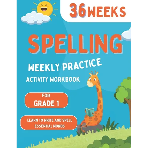 Spelling Weekly Practice for 1st Grade: 36 Weeks Of Spelling Activities Learn to Write and Spell Essential Words Over 200 Words Kids Need To Know By 1