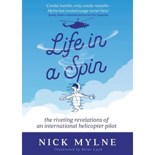 Life in a Spin: The Riveting Revelations of an International Helicopter Pilot