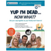 Yup I'm Dead...Now What? The Deluxe Edition: A Guide to My Life Information, Documents, Plans and Final Wishes