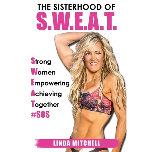 The Sisterhood of S.W.E.A.T.: Strong Women Empowering Achieving Together