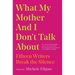 What My Mother and I Don't Talk about: Fifteen Writers Break the Silence