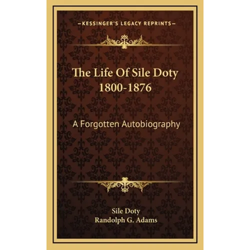 The Life Of Sile Doty 1800-1876: A Forgotten Autobiography