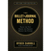 The Bullet Journal Method: Track the Past, Order the Present, Design the Future