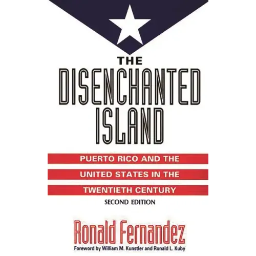 The Disenchanted Island: Puerto Rico and the United States in the Twentieth Century