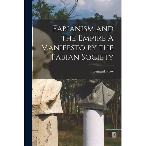 Fabianism and the Empire A Manifesto by the Fabian Society