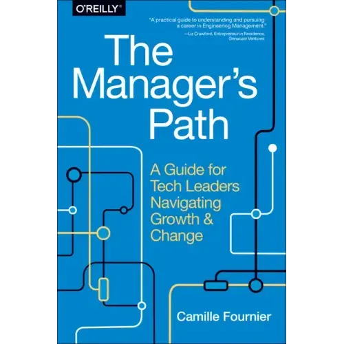 The Manager's Path: A Guide for Tech Leaders Navigating Growth and Change