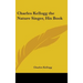 Charles Kellogg the Nature Singer, His Book