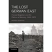 The Lost German East: Forced Migration and the Politics of Memory, 1945 1970
