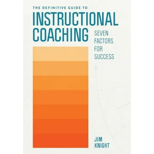 The Definitive Guide to Instructional Coaching: Seven Factors for Success