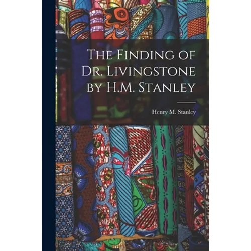 The Finding of Dr. Livingstone by H.M. Stanley