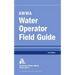 Awwa Water Operator Field Guide, Second Edition