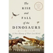The Rise and Fall of the Dinosaurs: A New History of Their Lost World