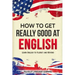 How to Get Really Good at English: Learn English to Fluency and Beyond