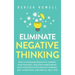 Eliminate Negative Thinking: How to Overcome Negativity, Control Your Thoughts, And Stop Overthinking. Shift Your Focus into Positive Thinking, Sel