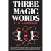 Three Magic Words: The Key to Power, Peace and Plenty