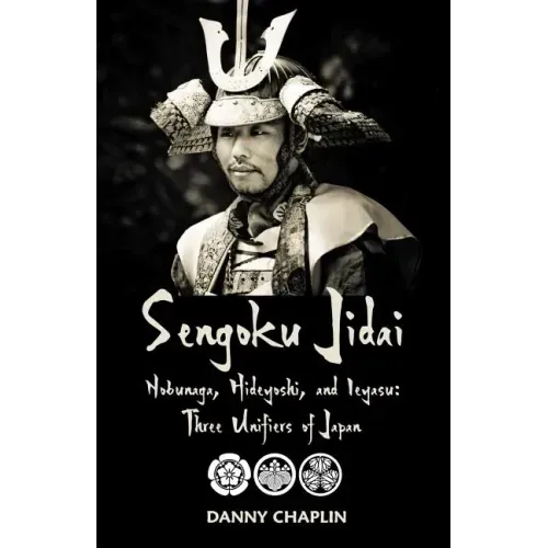 Sengoku Jidai. Nobunaga, Hideyoshi, and Ieyasu: Three Unifiers of Japan