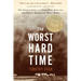 The Worst Hard Time: The Untold Story of Those Who Survived the Great American Dust Bowl: A National Book Award Winner