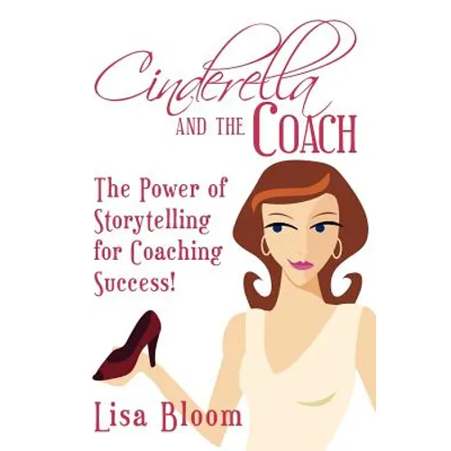 Cinderella and the Coach - the Power of Storytelling for Coaching Success!