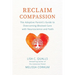 Reclaim Compassion: The Adoptive Parent's Guide to Overcoming Blocked Care with Neuroscience and Faith