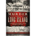 Murder on Long Island: A 19th Century Tale of Tragedy & Revenge