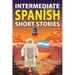 Intermediate Spanish Short Stories: 10 Amazing Short Tales to Learn Spanish & Quickly Grow Your Vocabulary the Fun Way!