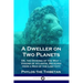 A Dweller on Two Planets: Or, the Dividing of the Way - Visions of Atlantis, Received from a Man of the Lost City