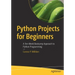Python Projects for Beginners: A Ten-Week Bootcamp Approach to Python Programming