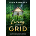 Living Off The Grid: The Complete Guide for a Sustainable, Tranquility and Simple Life, a Living of Minimalism and Self Reliance