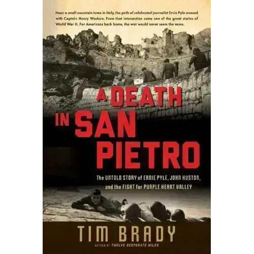 A Death in San Pietro: The Untold Story of Ernie Pyle, John Huston, and the Fight for Purple Heart Valley