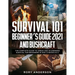 Survival 101 Beginner's Guide 2021 AND Bushcraft: The Complete Guide To Urban And Wilderness Survival For Beginners in 2021 (2 Books In 1)