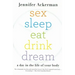 Sex Sleep Eat Drink Dream: A Day in the Life of Your Body