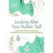 Looking After Your Autistic Self: A Personalised Self-Care Approach to Managing Your Sensory and Emotional Well-Being
