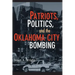 Patriots, Politics, and the Oklahoma City Bombing
