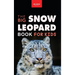Snow Leopards The Big Snow Leopard Book for Kids: Snow Leopard Facts, 100+ Photos, Endangered Mountain Cat, Himalayan Habitat & Conservation Quiz
