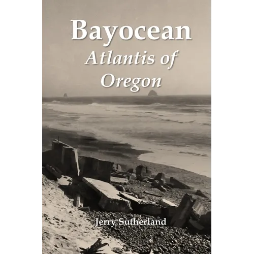 Bayocean: Atlantis of Oregon