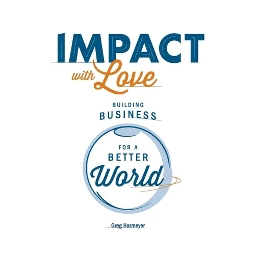 Impact with Love: Building Business for a Better World