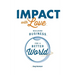 Impact with Love: Building Business for a Better World