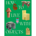How to Live with Objects: A Guide to More Meaningful Interiors