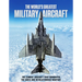 The World's Greatest Military Aircraft: The Combat Aircraft That Dominated the Skies and Revolutionised Warfare