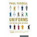 Uniforms: Why We Are What We Wear