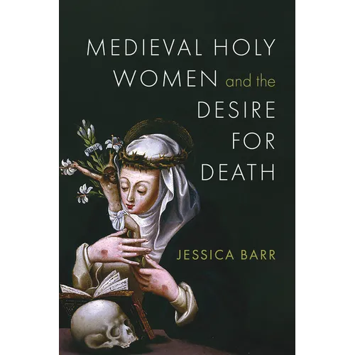 Medieval Holy Women and the Desire for Death