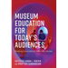 Museum Education for Today's Audiences: Meeting Expectations with New Models