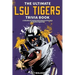 The Ultimate LSU Tigers Trivia Book: A Collection of Amazing Trivia Quizzes and Fun Facts for Die-Hard Tigers Fans!