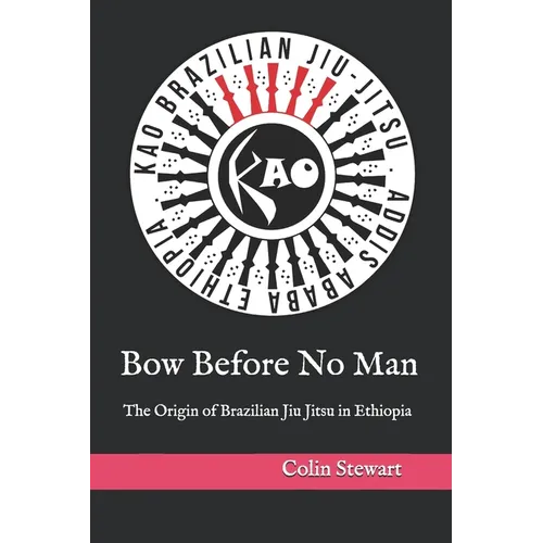 Bow Before No Man: The Origin of Brazilian Jiu Jitsu in Ethiopia