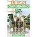 Urban Gardening: Learn Step-By-Step How To Grow In Container And Everything About Balcony And Vertical Gardening. Build Your Own Garden