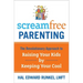 Screamfree Parenting: The Revolutionary Approach to Raising Your Kids by Keeping Your Cool