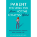 Parent the Child You Have, Not the Child You Were: Break Generational Patterns, Raise Thriving Kids