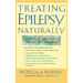 Treating Epilepsy Naturally: A Guide to Alternative and Adjunct Therapies