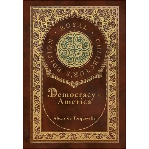 Democracy in America (Royal Collector's Edition) (Annotated) (Case Laminate Hardcover with Jacket)