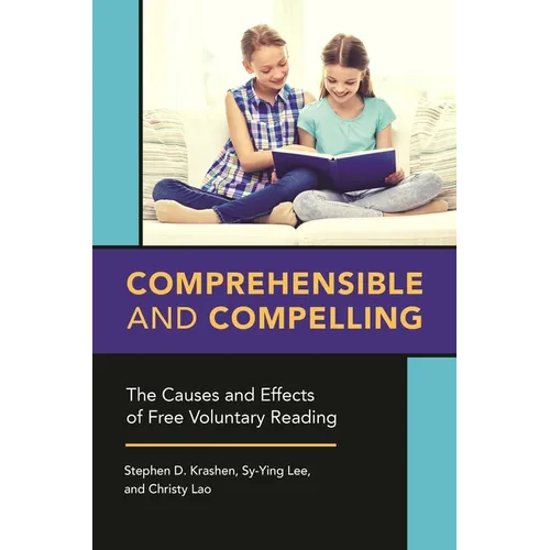 Comprehensible and Compelling: The Causes and Effects of Free Voluntary Reading